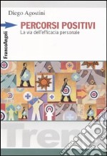 Percorsi positivi. La via dell'efficacia personale libro