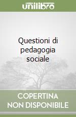 Questioni di pedagogia sociale libro