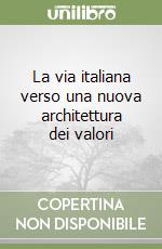 La via italiana verso una nuova architettura dei valori libro