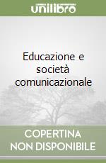 Educazione e società comunicazionale libro