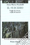 Il suicidio. Voglia di vivere, voglia di morire libro