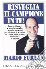 Risveglia il campione in te. Come utilizzare al meglio cervello, corpo ed emozioni per ottenere il massimo sul lavoro, nello studio, nella salute, in società libro