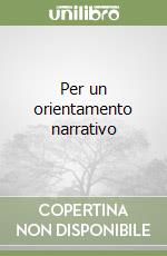 Per un orientamento narrativo libro