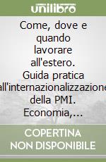 Come, dove e quando lavorare all'estero. Guida pratica all'internazionalizzazione della PMI. Economia, fisco, obblighi valutari e casi aziendali libro