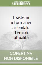 I sistemi informativi aziendali. Temi di attualità