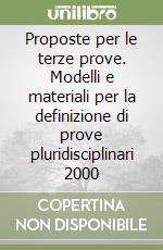 Proposte per le terze prove. Modelli e materiali per la definizione di prove pluridisciplinari 2000