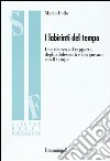 I labirinti del tempo. Una ricerca sul rapporto degli adolescenti e dei giovani con il tempo libro