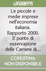 Le piccole e medie imprese nell'economia italiana. Rapporto 2000. Il punto di osservazione delle Camere di commercio libro