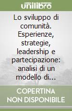 Lo sviluppo di comunità. Esperienze, strategie, leadership e partecipazione: analisi di un modello di democrazia attiva libro