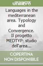 Languages in the mediterranean area. Typology and Convergence. Il progetto MEDTYP: studio dell'area linguistica mediterranea libro