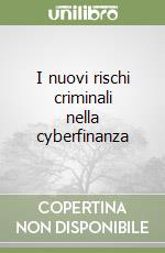 I nuovi rischi criminali nella cyberfinanza libro