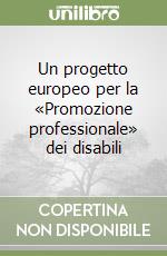 Un progetto europeo per la «Promozione professionale» dei disabili libro