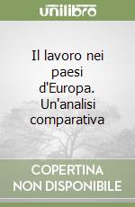 Il lavoro nei paesi d'Europa. Un'analisi comparativa libro