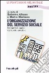 L'organizzazione del servizio sociale. Strumenti di analisi e proposte operative libro