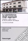 La persistenza degli aggregati. Cittadini e welfare locale in un'area periferica di Bologna libro di Pieretti G. (cur.)
