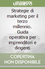 Strategie di marketing per il terzo millennio. Guida operativa per imprenditori e dirigenti libro