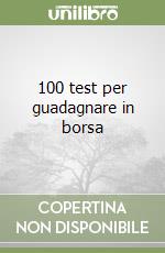 100 test per guadagnare in borsa libro