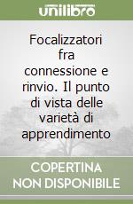 Focalizzatori fra connessione e rinvio. Il punto di vista delle varietà di apprendimento libro