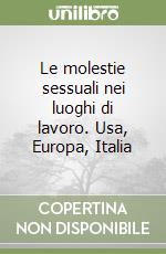 Le molestie sessuali nei luoghi di lavoro. Usa, Europa, Italia libro