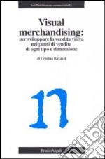 Visual merchandising: per sviluppare la vendita visiva nei punti di vendita di ogni tipo e dimensione libro