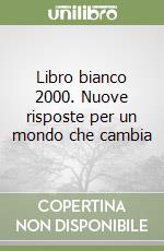 Libro bianco 2000. Nuove risposte per un mondo che cambia