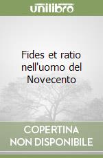 Fides et ratio nell'uomo del Novecento libro