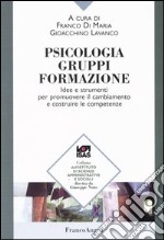 Psicologia, gruppi, formazione. Idee e strumenti per promuovere il cambiamento e costruire le competenze libro