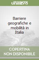 Barriere geografiche e mobilità in Italia libro