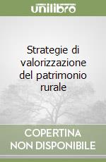 Strategie di valorizzazione del patrimonio rurale libro