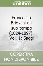 Francesco Brioschi e il suo tempo (1824-1897). Vol. 1: Saggi