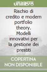 Rischio di credito e modern portfolio theory. Modelli innovativi per la gestione dei prestiti
