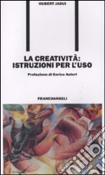 La creatività. Istruzioni per l'uso libro