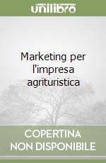 Marketing per l'impresa agrituristica libro