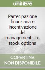 Partecipazione finanziaria e incentivazione del management. Le stock options libro