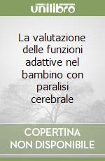 La valutazione delle funzioni adattive nel bambino con paralisi cerebrale