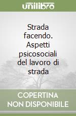 Strada facendo. Aspetti psicosociali del lavoro di strada libro