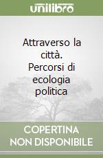 Attraverso la città. Percorsi di ecologia politica