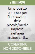 Un progetto europeo per l'innovazione delle piccole/medie imprese nell'area milanese. Il contributo degli esperti e dei gruppi di lavoro