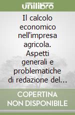 Il calcolo economico nell'impresa agricola. Aspetti generali e problematiche di redazione del bilancio d'esercizio libro