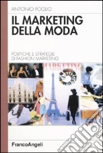 Il marketing della moda. Politiche e strategie di fashion marketing libro