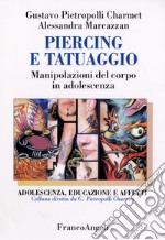 Piercing e tatuaggio. Manipolazioni del corpo in adolescenza libro