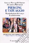 Piercing e tatuaggio. Manipolazioni del corpo in adolescenza libro