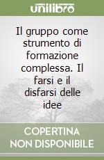 Il gruppo come strumento di formazione complessa. Il farsi e il disfarsi delle idee