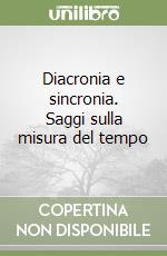 Diacronia e sincronia. Saggi sulla misura del tempo libro