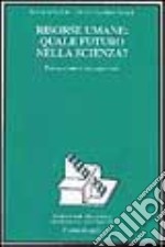 Risorse umane: quale futuro nella scienza? Formazione, occupazione, migrazione libro