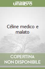 Céline medico e malato libro