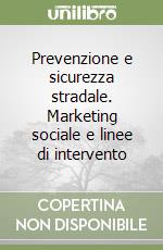 Prevenzione e sicurezza stradale. Marketing sociale e linee di intervento libro