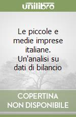 Le piccole e medie imprese italiane. Un'analisi su dati di bilancio libro