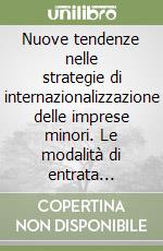 Nuove tendenze nelle strategie di internazionalizzazione delle imprese minori. Le modalità di entrata emergenti tra alleanze e commercio elettronico libro