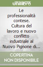 Le professionalità contese. Cultura del lavoro e nuovo conflitto industriale al Nuovo Pignone di Firenze